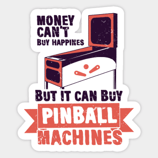 Money Can't Buy Happines, But it Can Buy Pinball Machines Sticker